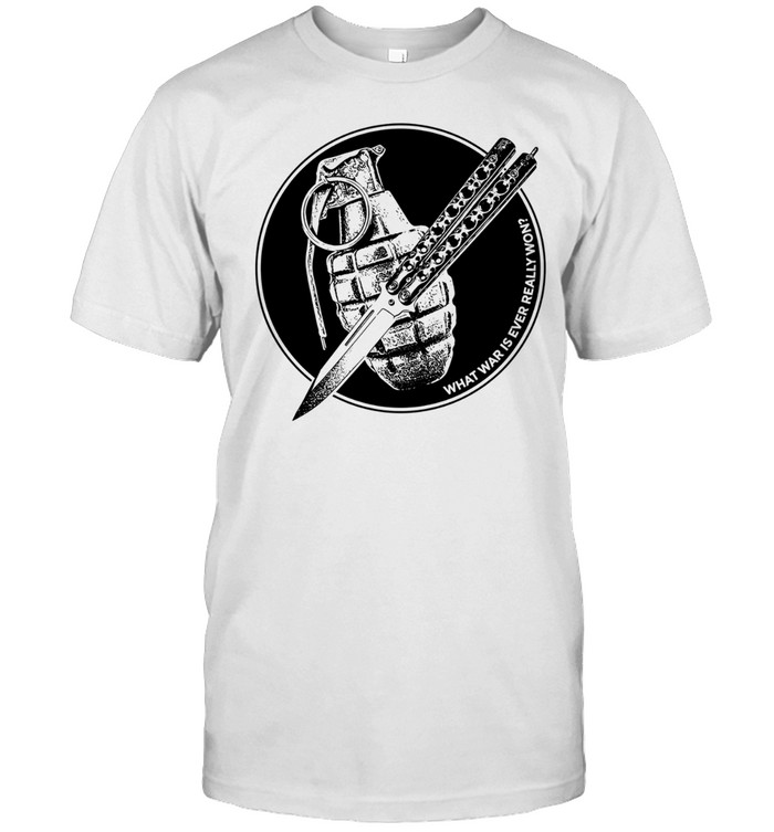 Hand Grenade Butterfly Knife What War Is Ever Really Won Anti War Unisex T-Shirt