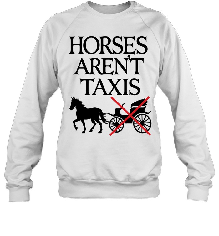 Horses aren’t taxis Sweatshirt