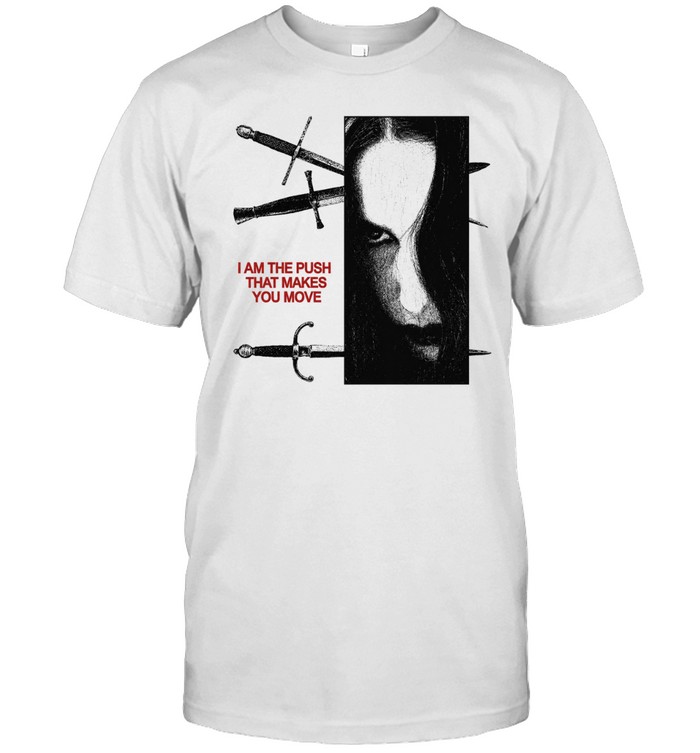 I am the push that makes you move Unisex T-Shirt