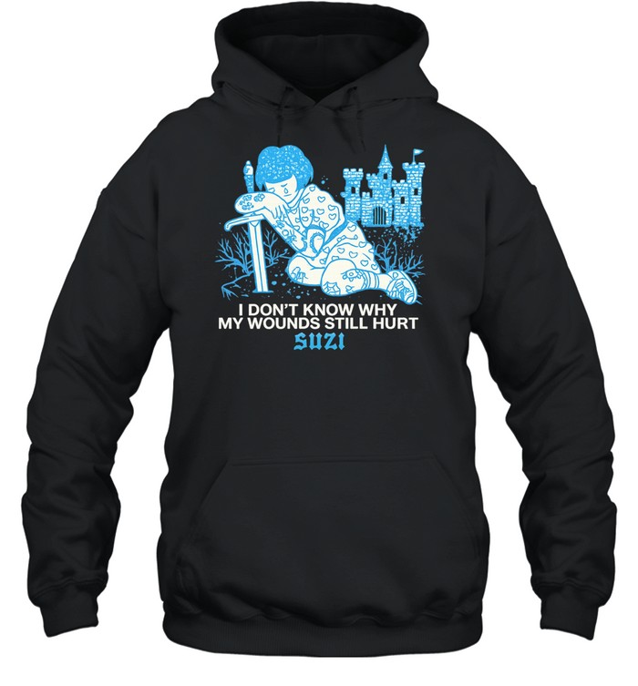 I don’t know why my wounds still hurt Suzi Hoodie