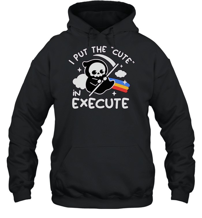 I Put The Cute In Execute Grim Reaper Hoodie