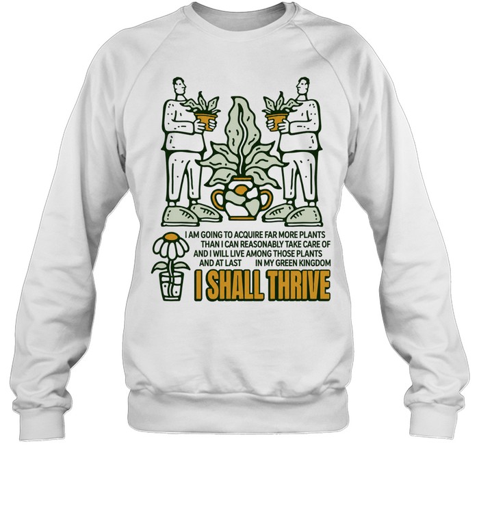 I Shall Thrive in My Green Kingdom Plant Lover Quote Sweatshirt