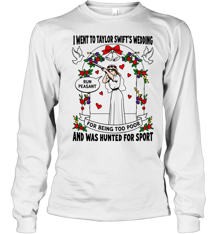 I Went To T.S Wedding Run Peasant Hunted For Sport Shotgun Bride Long Sleeve Tee