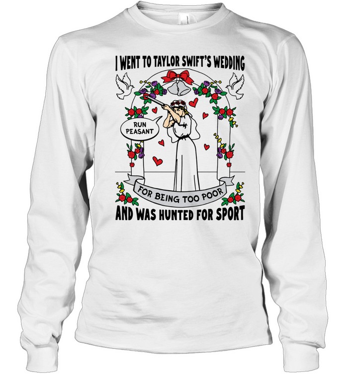 I went to Taylor wedding and was hunted for sport Long Sleeve Tee