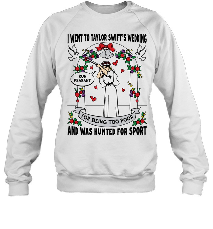 I went to Taylor wedding and was hunted for sport Sweatshirt