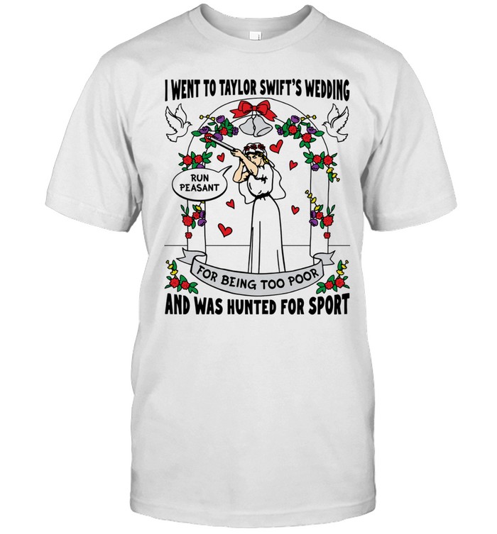 I went to Taylor wedding and was hunted for sport Unisex T-Shirt