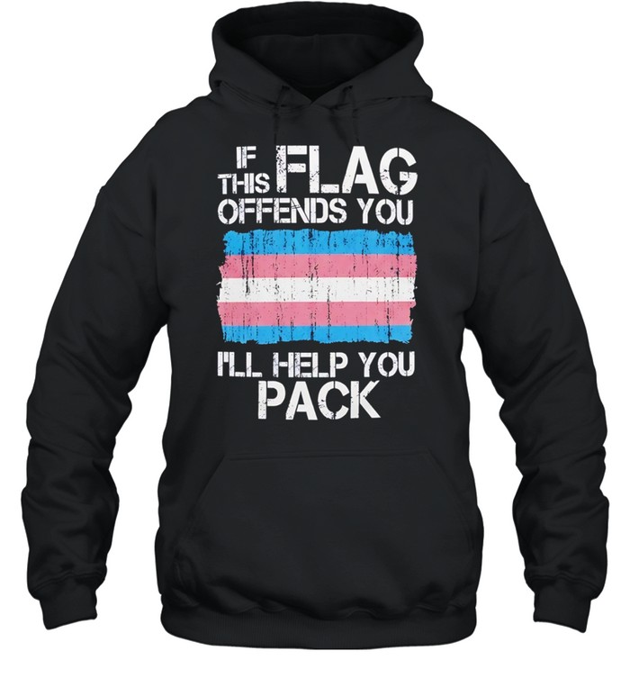 If this flag offends you I will help you pack Transgender Pride Hoodie