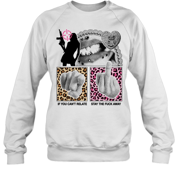 If you can’t relate stay the fuck away Sweatshirt