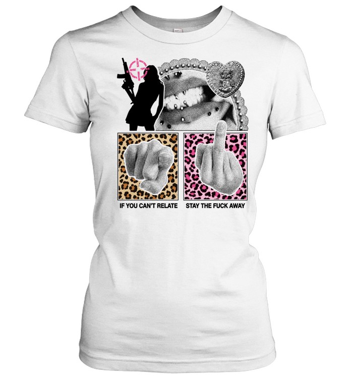 If you can’t relate stay the fuck away Women T-Shirt