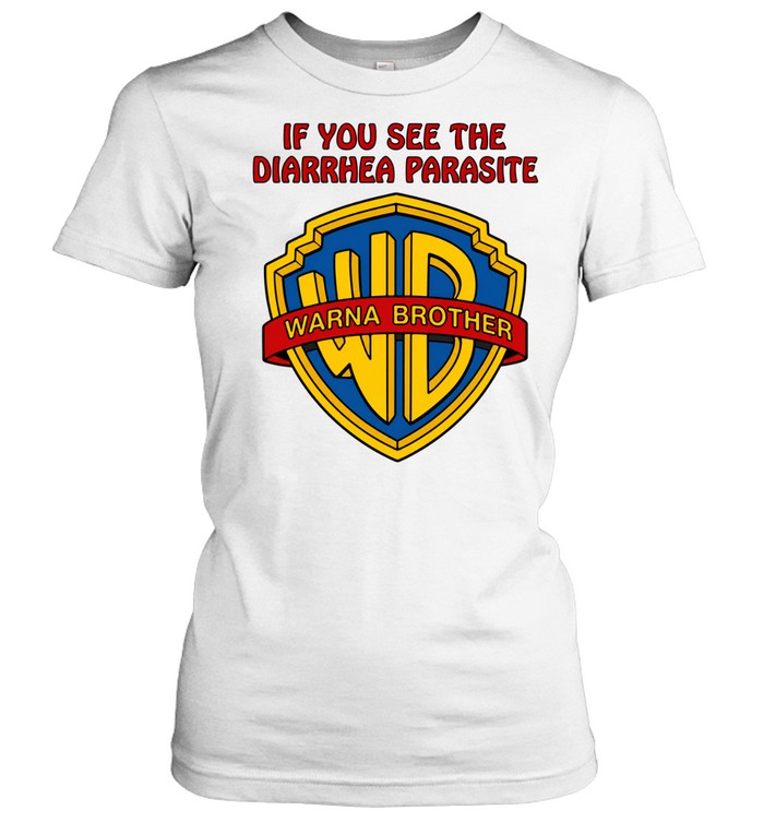 If you see the diarrhea parasite warna brother Women T-Shirt