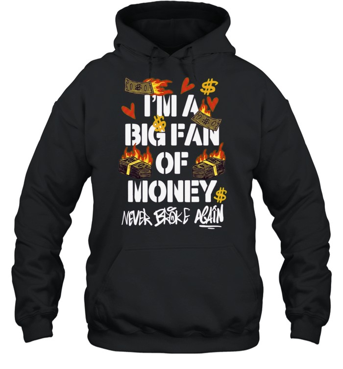 I’m A Big Fan Of Money Never Broke Again Hoodie