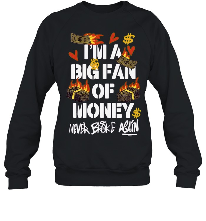I’m A Big Fan Of Money Never Broke Again Sweatshirt