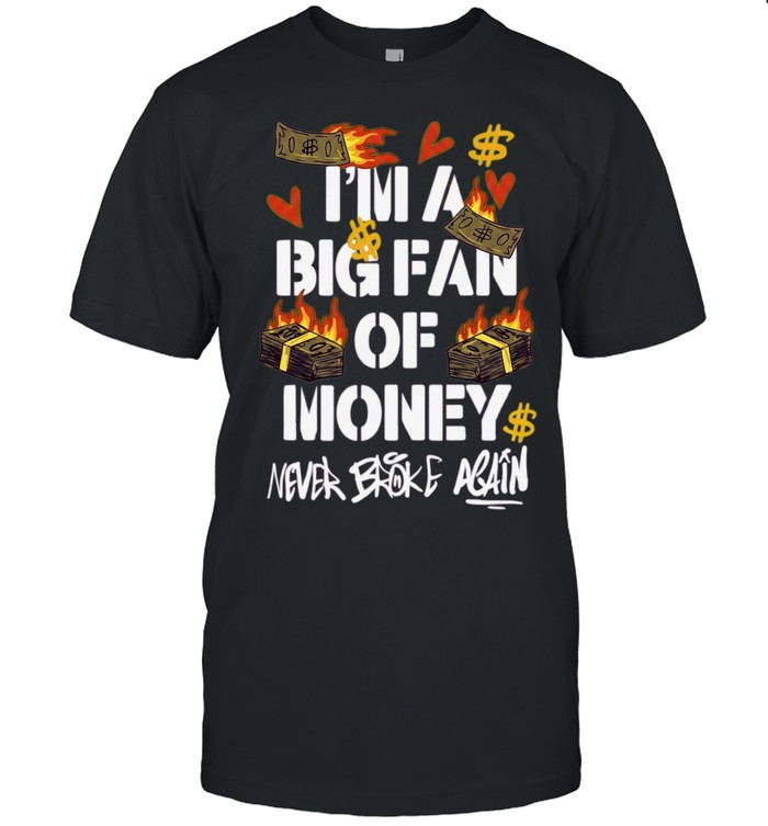 I’m A Big Fan Of Money Never Broke Again Unisex T-Shirt
