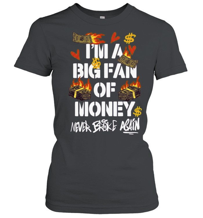 I’m A Big Fan Of Money Never Broke Again Women T-Shirt