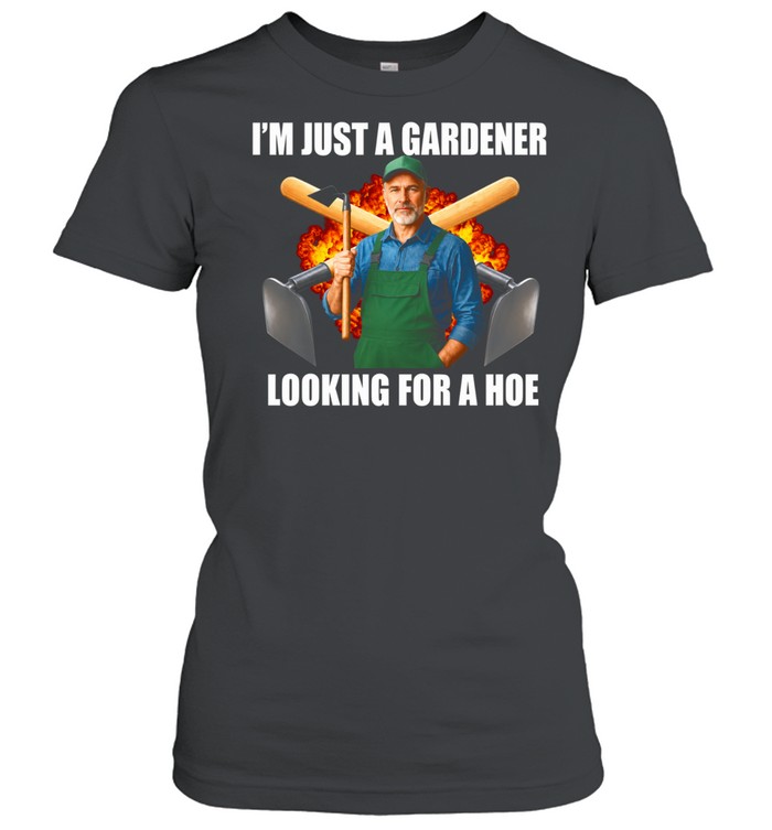I’m Just a Gardener Looking for a Hoe Women T-Shirt