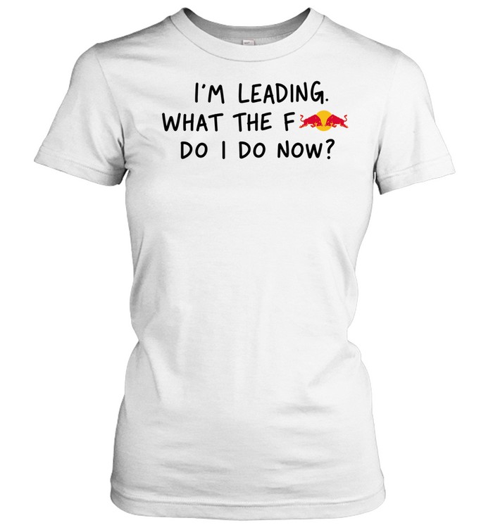 I’m Leading What The Fredbull Do I Do Now Women T-Shirt