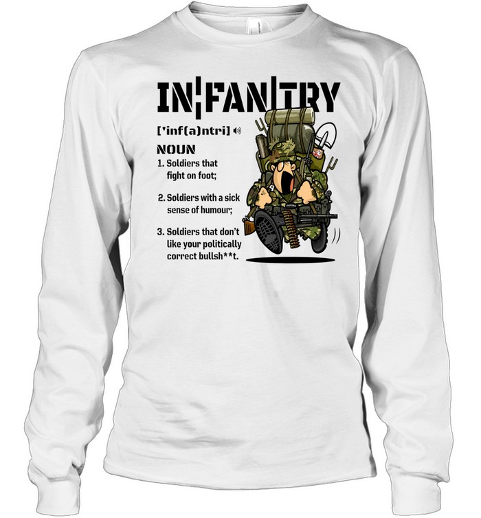 Infantry Definition British Soldiers that don’t like your politically correct bullsheet Long Sleeve Tee