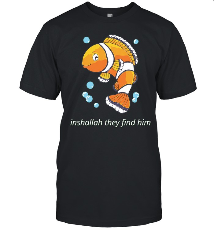 Inshallah They Find Him Clownfish Finding Nemo Unisex T-Shirt