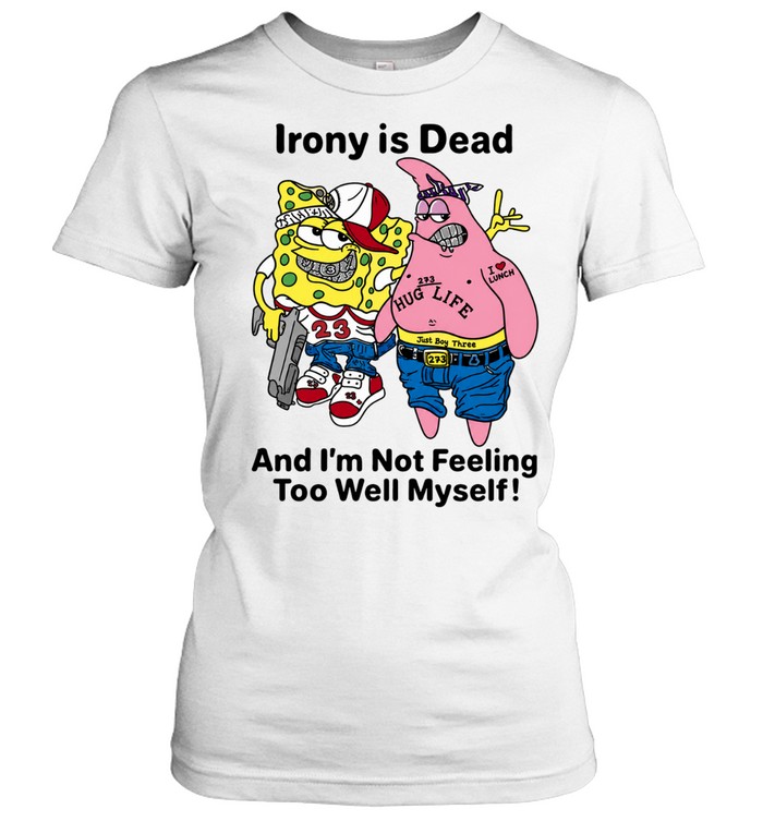 Irony is dead and I’m not feeling too well myself Women T-Shirt
