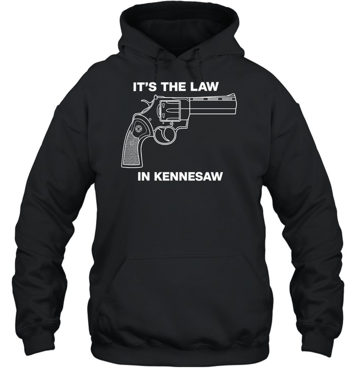 It is the Law in Kennesaw Georgia Revolver Firearm Pro Gun Rights Novelty Hoodie