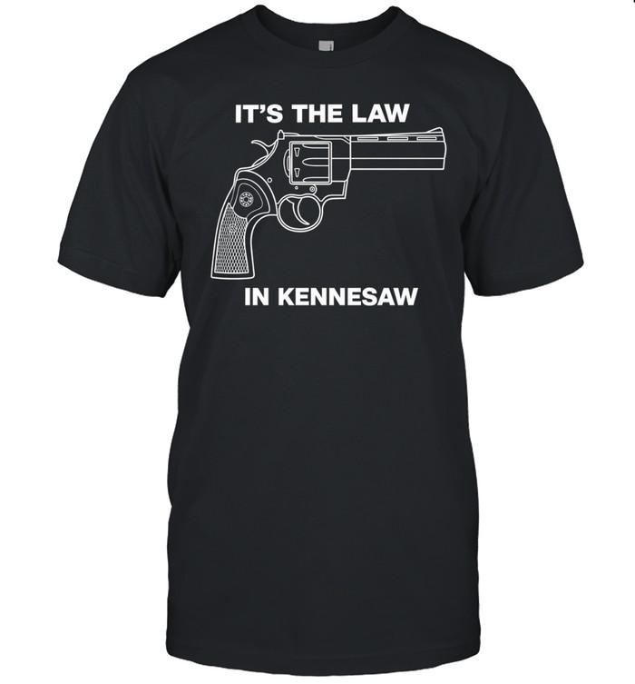 It is the Law in Kennesaw Georgia Revolver Firearm Pro Gun Rights Novelty Unisex T-Shirt