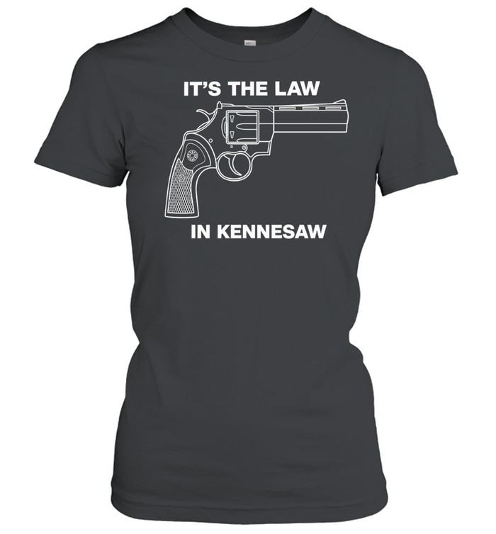 It is the Law in Kennesaw Georgia Revolver Firearm Pro Gun Rights Novelty Women T-Shirt
