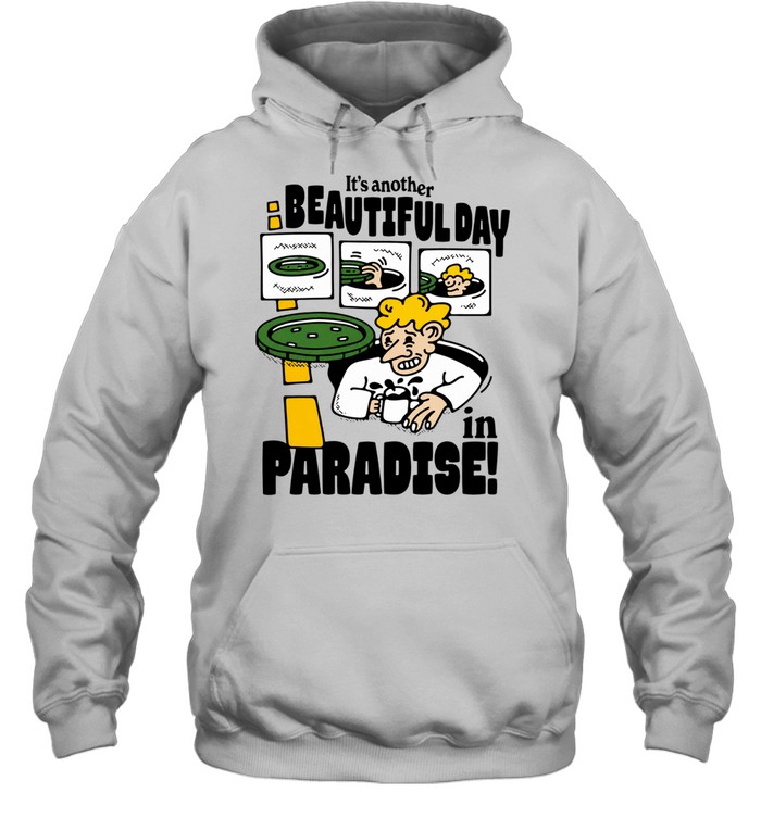 It’s Another Beautiful Day in Paradise man in sewer Hoodie