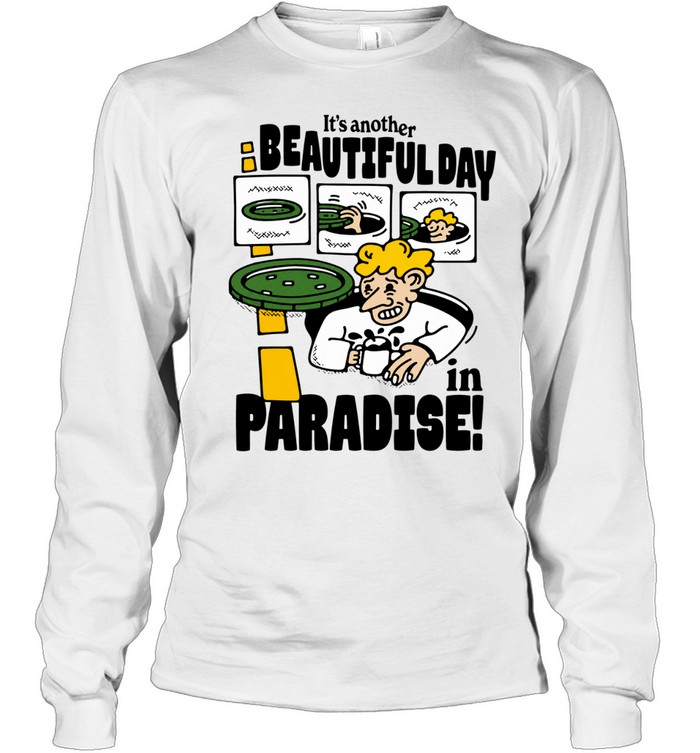 It’s Another Beautiful Day in Paradise man in sewer Long Sleeve Tee