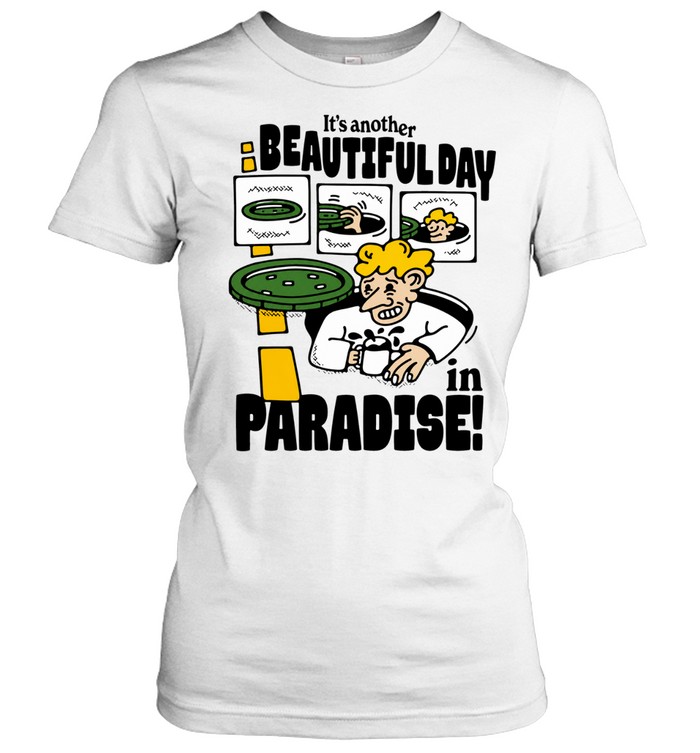 It’s Another Beautiful Day in Paradise man in sewer Women T-Shirt