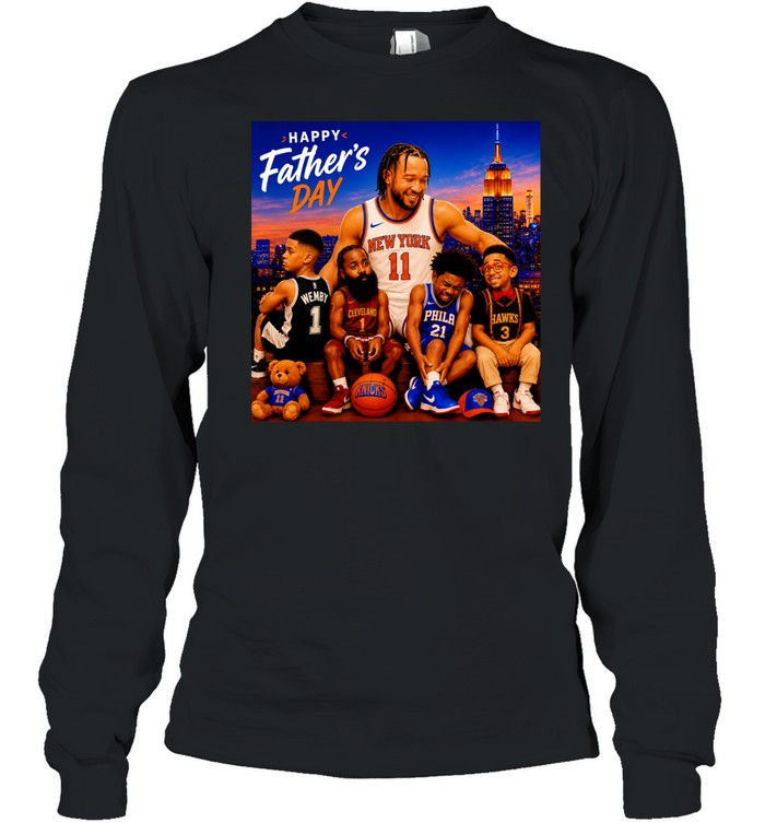 Jalen Brunson New York Knicks Happy Father’s Day Wemby Cleveland Hawks Phila Long Sleeve Tee