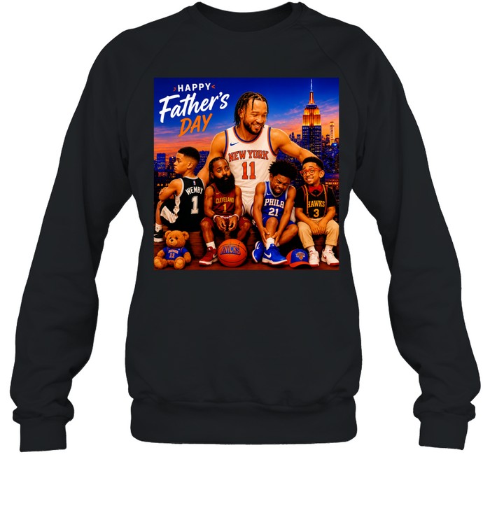Jalen Brunson New York Knicks Happy Father’s Day Wemby Cleveland Hawks Phila Sweatshirt