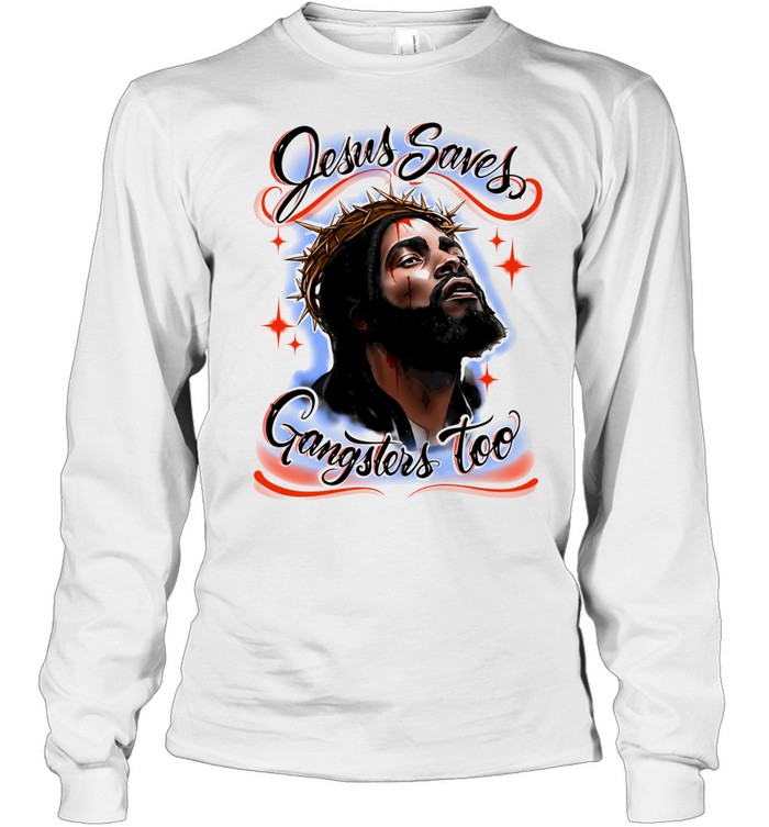 Jesus Saves Gangsters Too Christian Gangster Long Sleeve Tee