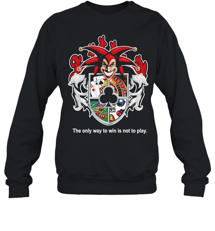 Joker the only way to win is not to play Sweatshirt