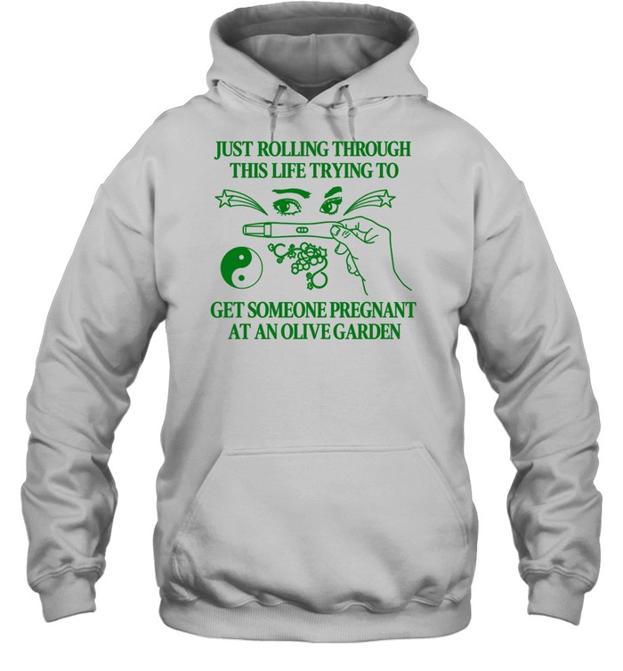 Just rolling through this life trying to get someone pregnant at an olive garden Hoodie