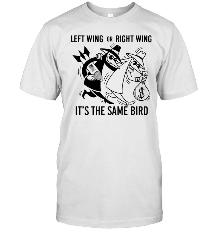 Left Wing or Right Wing It’s the Same Bird Political Satire Unisex T-Shirt