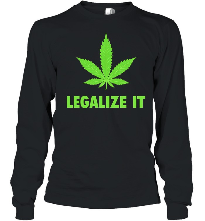 Legalize It Green Marijuana Leaf Cannabis Long Sleeve Tee