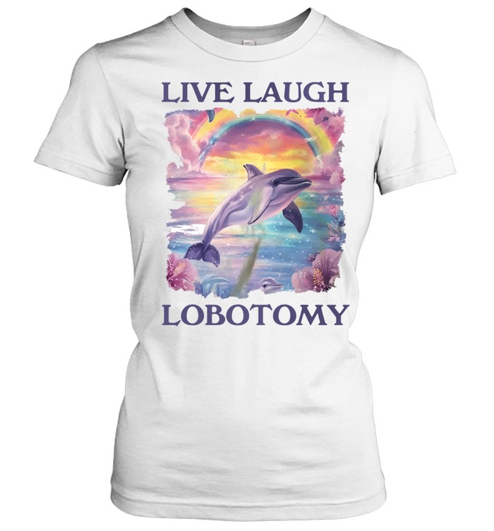 Live Laugh Lobotomy Dolphin Aesthetic rainbow Women T-Shirt