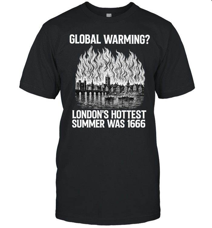 London’s Hottest Summer was 1666 global warming Unisex T-Shirt