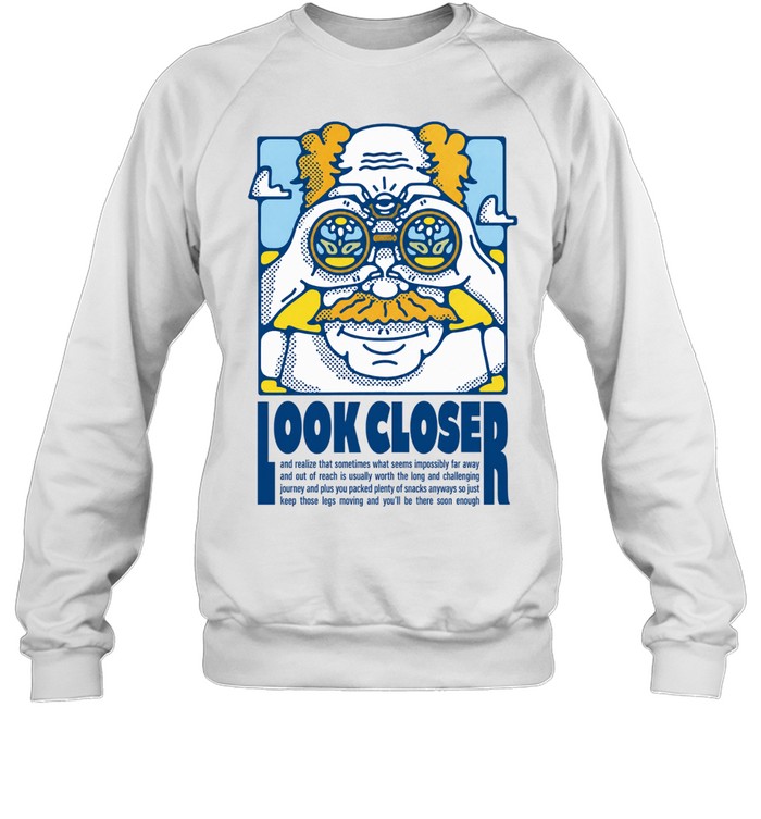 Look Closer Motivational Journey Quote inspirational Sweatshirt
