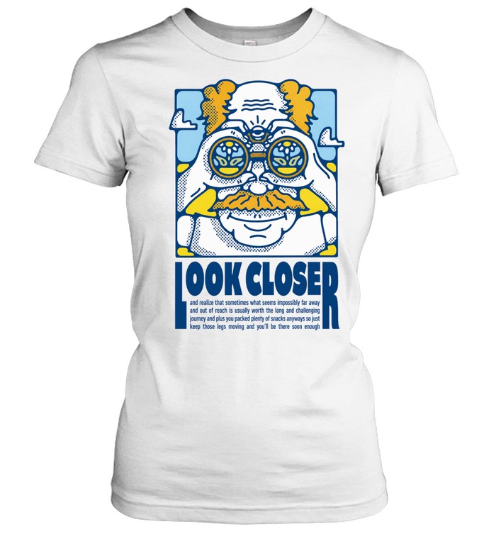 Look Closer Motivational Journey Quote inspirational Women T-Shirt