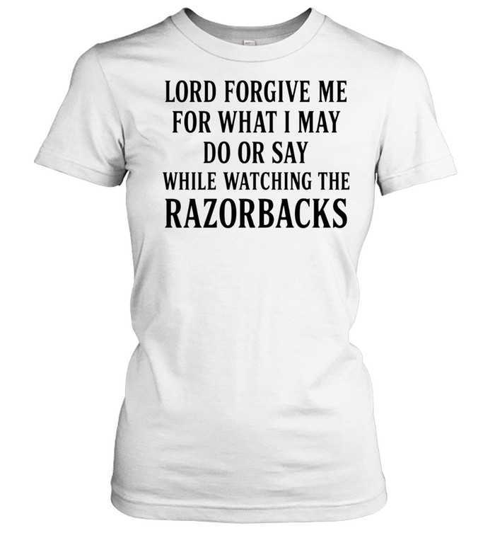 Lord forgive me for what I may do or day while watching Razorbacks Women T-Shirt