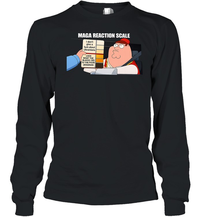 MAGA reaction scale I don’t give a fuck about Ukrainians Long Sleeve Tee