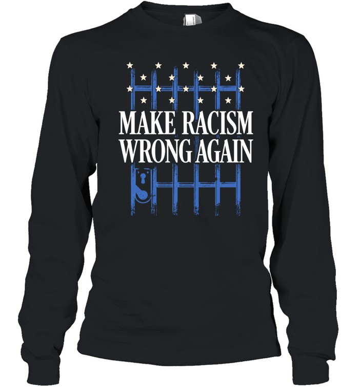 Make racism wrong again Long Sleeve Tee