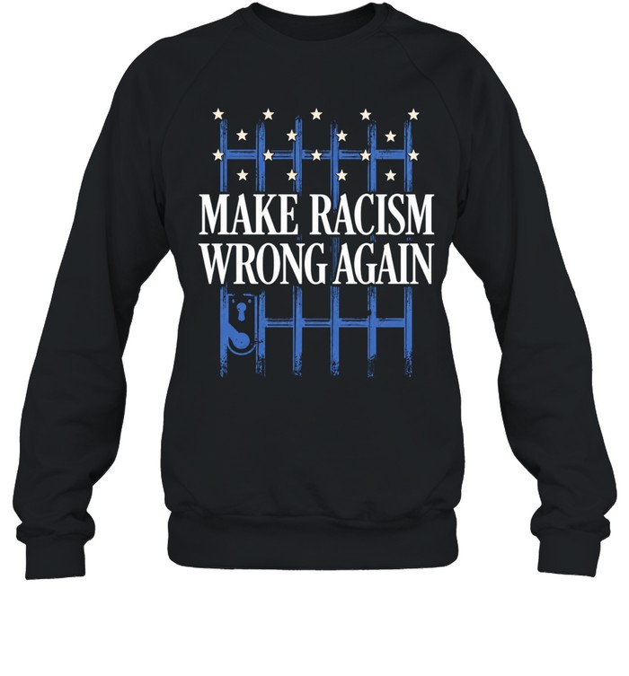Make racism wrong again Sweatshirt