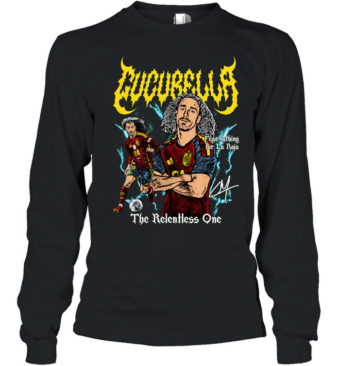 Marc Cucurella Spain Soccer Fear Nothing For La Roja The Relentless One Long Sleeve Tee