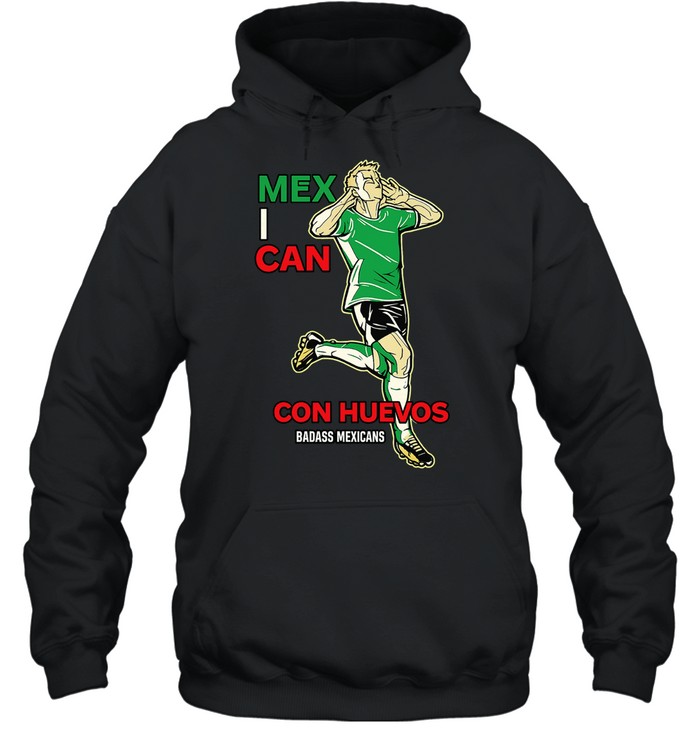 Mexican Con Huevos Badass Mexicans Mexico Soccer Hoodie