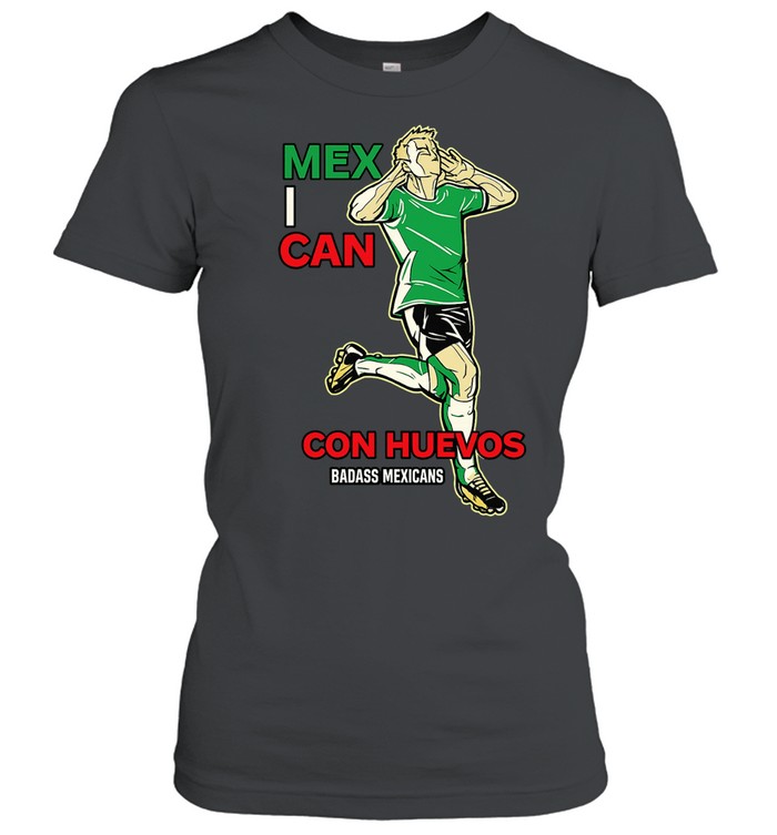 Mexican Con Huevos Badass Mexicans Mexico Soccer Women T-Shirt