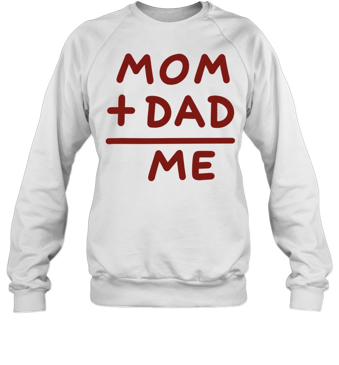 Mom Plus Dad Equals Me Family Parenting Sweatshirt