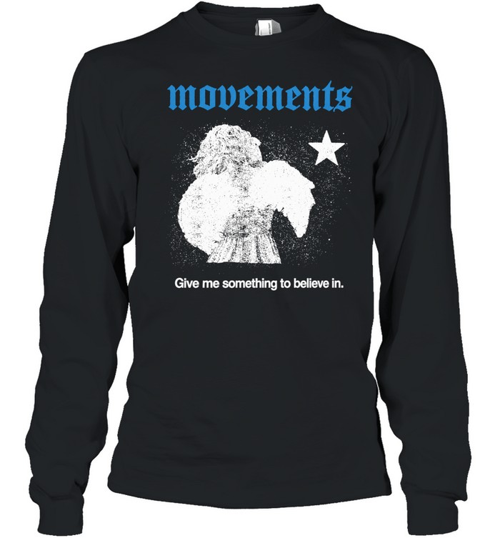 Movements Give Me Something To Believe In Long Sleeve Tee