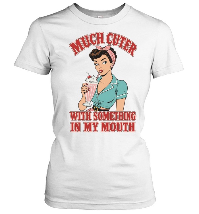 Much cuter with something in my mouth Women T-Shirt